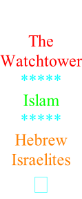 The  Watchtower ***** Islam ***** Hebrew Israelites 