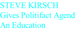 STEVE KIRSCH Gives Politifact Agend An Education