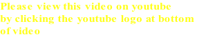 Please view this video on youtube  by clicking the youtube logo at bottom  of video